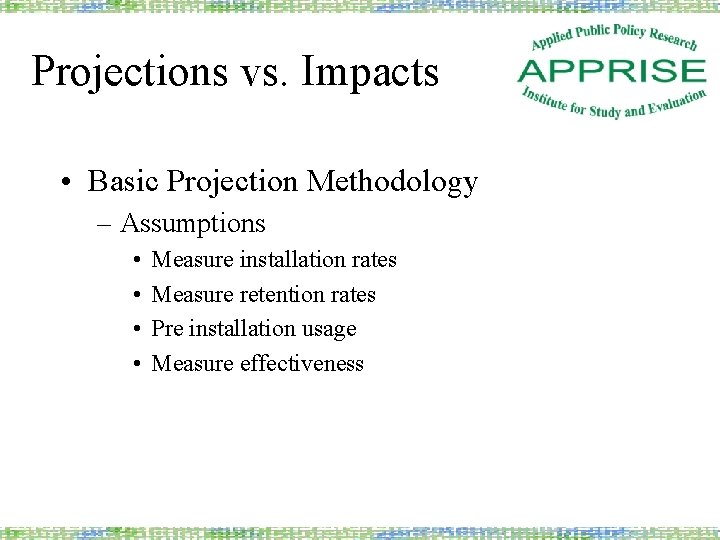 Projections vs. Impacts • Basic Projection Methodology – Assumptions • • Measure installation rates