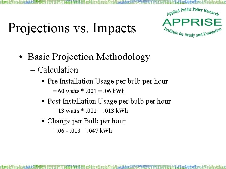 Projections vs. Impacts • Basic Projection Methodology – Calculation • Pre Installation Usage per