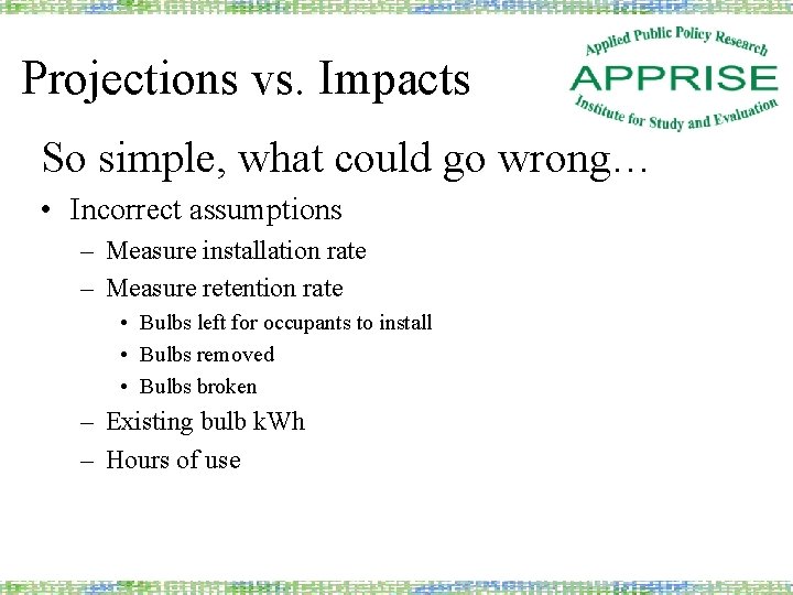 Projections vs. Impacts So simple, what could go wrong… • Incorrect assumptions – Measure