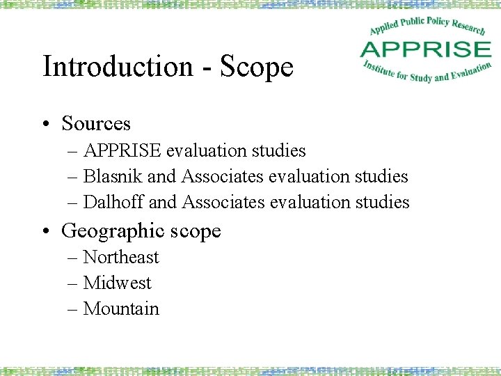 Introduction - Scope • Sources – APPRISE evaluation studies – Blasnik and Associates evaluation