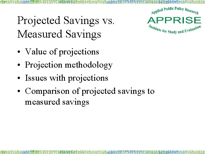 Projected Savings vs. Measured Savings • • Value of projections Projection methodology Issues with
