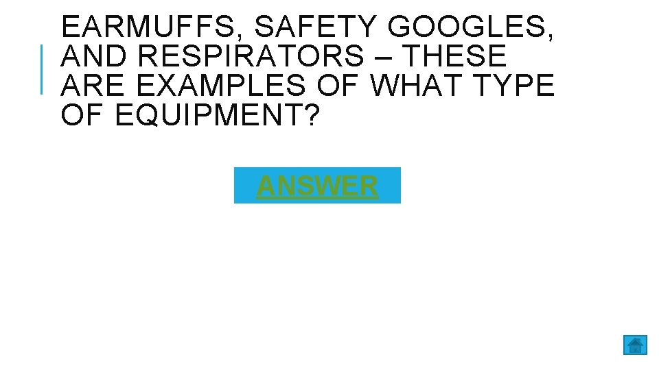 EARMUFFS, SAFETY GOOGLES, AND RESPIRATORS – THESE ARE EXAMPLES OF WHAT TYPE OF EQUIPMENT?