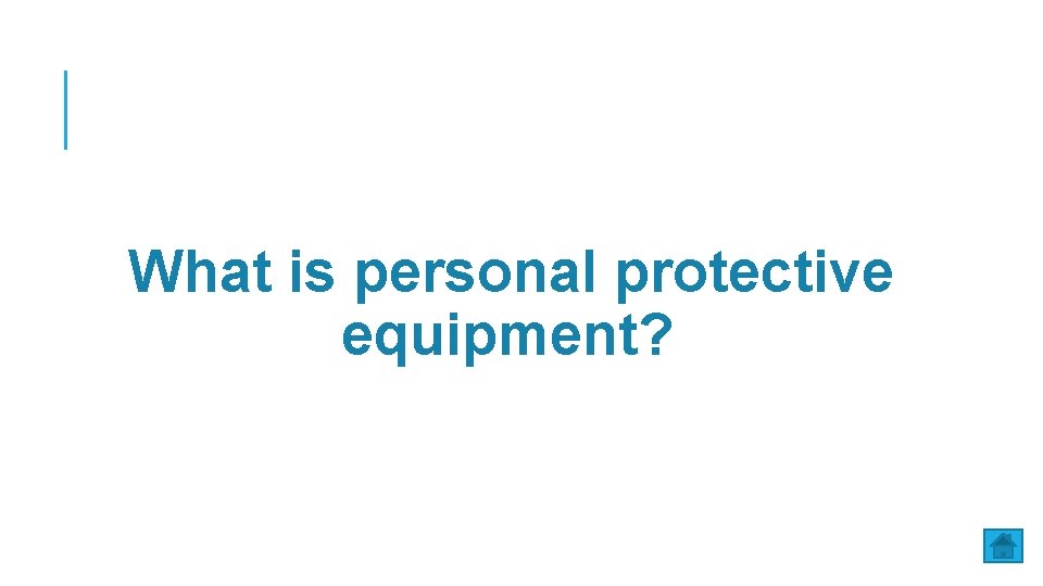 What is personal protective equipment? 