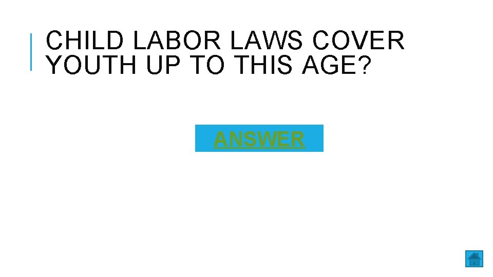 CHILD LABOR LAWS COVER YOUTH UP TO THIS AGE? ANSWER 