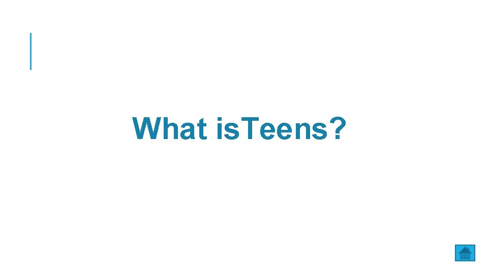 What is. Teens? 