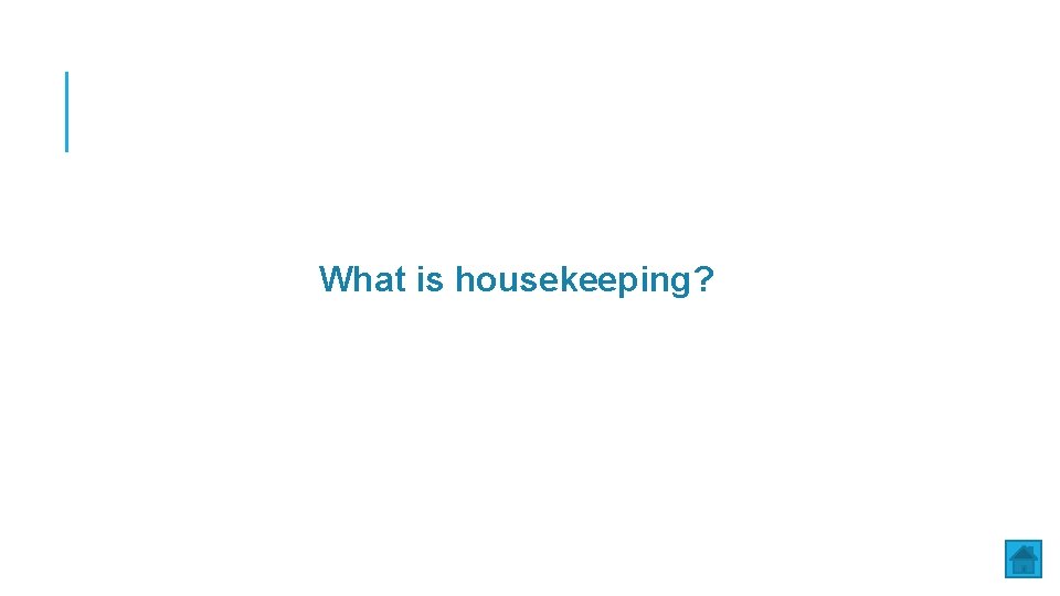 What is housekeeping? 