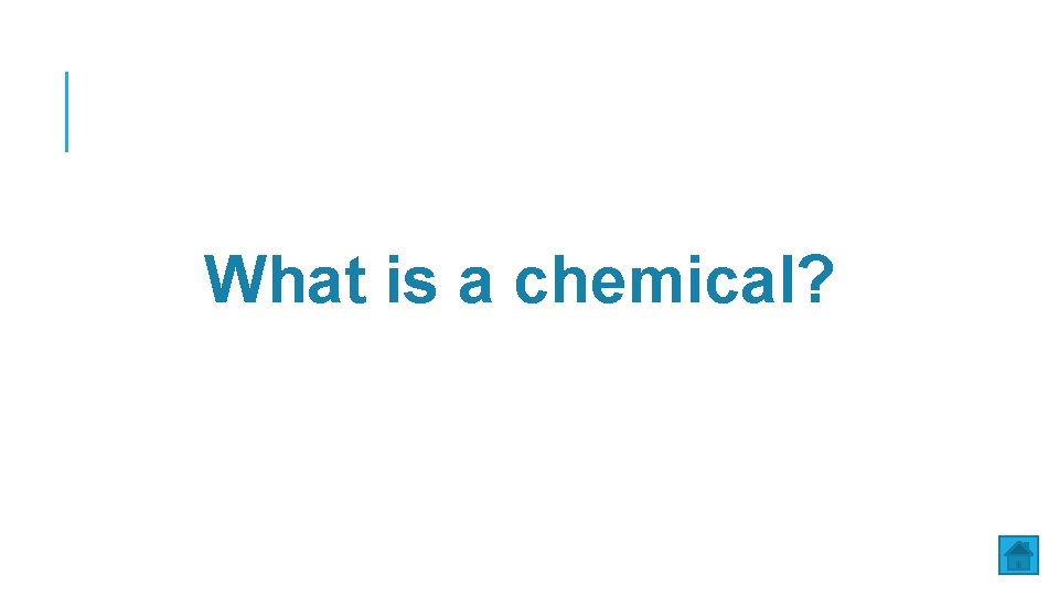 What is a chemical? 