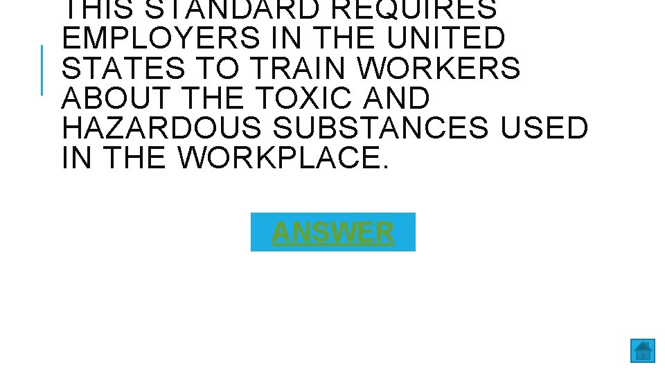 THIS STANDARD REQUIRES EMPLOYERS IN THE UNITED STATES TO TRAIN WORKERS ABOUT THE TOXIC