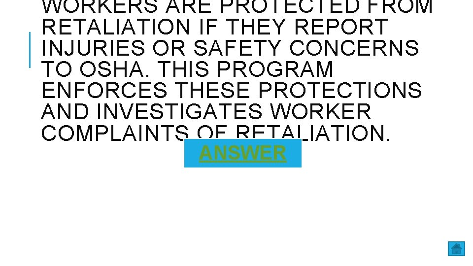 WORKERS ARE PROTECTED FROM RETALIATION IF THEY REPORT INJURIES OR SAFETY CONCERNS TO OSHA.