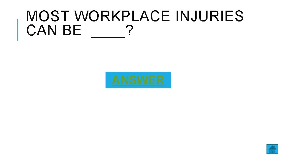 MOST WORKPLACE INJURIES CAN BE ____? ANSWER 