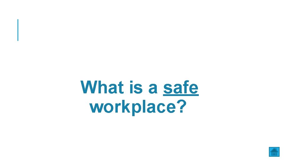 What is a safe workplace? 