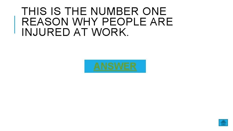 THIS IS THE NUMBER ONE REASON WHY PEOPLE ARE INJURED AT WORK. ANSWER 