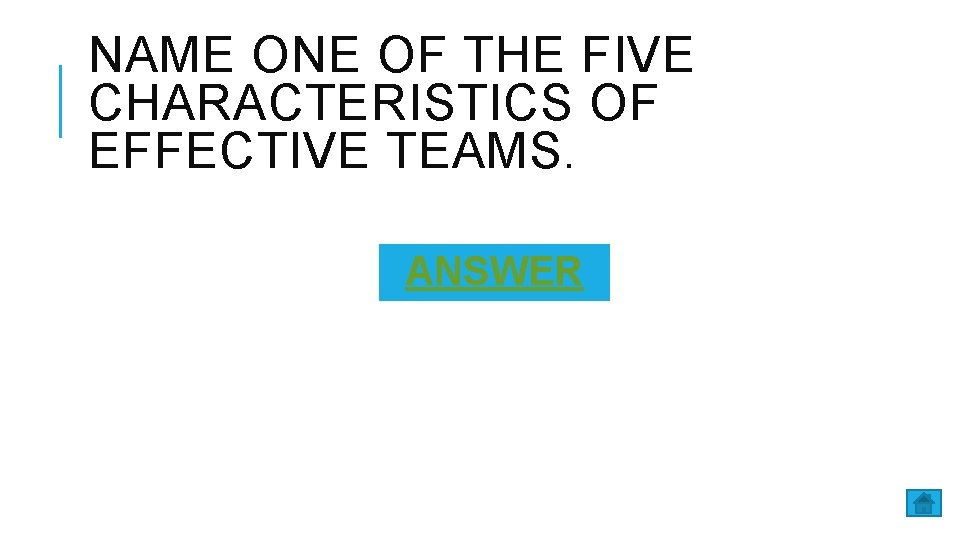 NAME ONE OF THE FIVE CHARACTERISTICS OF EFFECTIVE TEAMS. ANSWER 