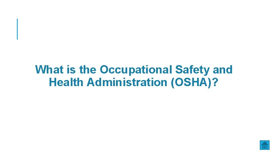 What is the Occupational Safety and Health Administration (OSHA)? 