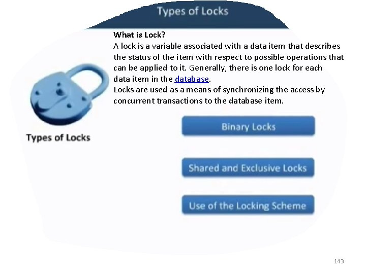 What is Lock? A lock is a variable associated with a data item that
