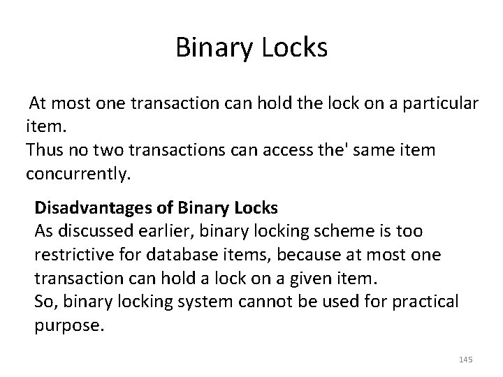 Binary Locks At most one transaction can hold the lock on a particular item.