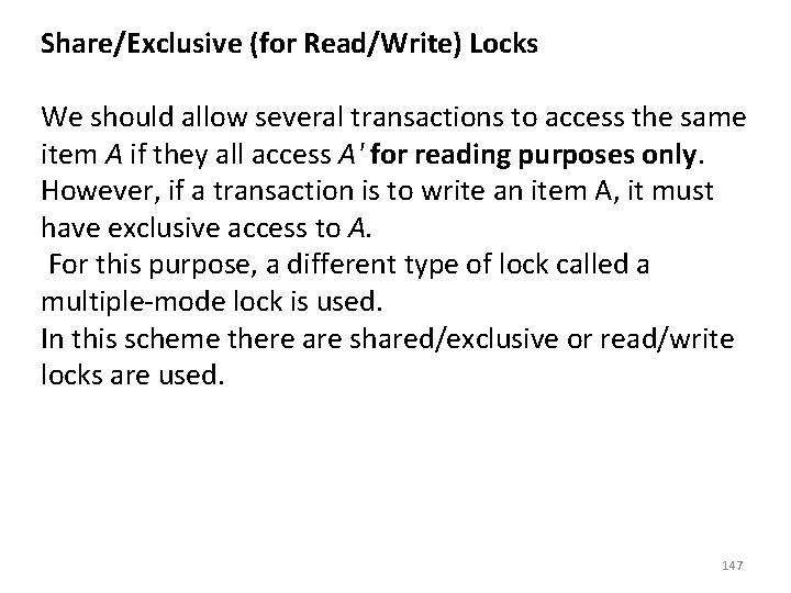 Share/Exclusive (for Read/Write) Locks We should allow several transactions to access the same item