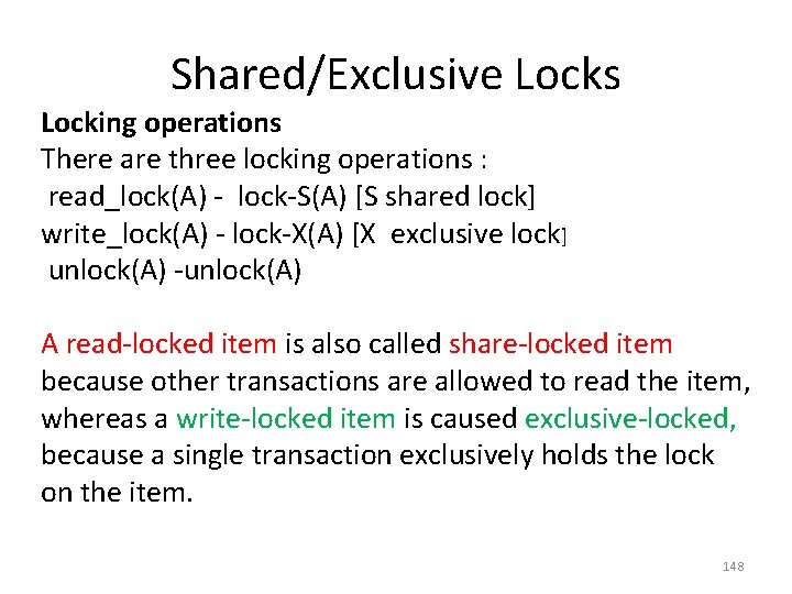Shared/Exclusive Locks Locking operations There are three locking operations : read_lock(A) - lock-S(A) [S