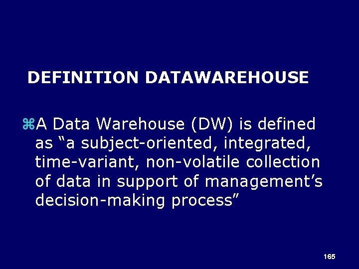DEFINITION DATAWAREHOUSE z. A Data Warehouse (DW) is defined as “a subject-oriented, integrated, time-variant,