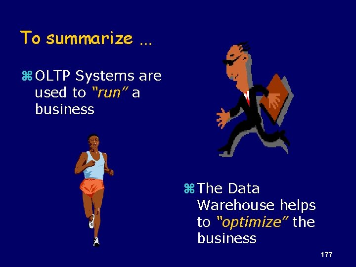 To summarize. . . z OLTP Systems are used to “run” a business z