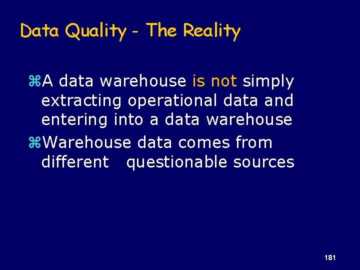 Data Quality - The Reality z. A data warehouse is not simply extracting operational
