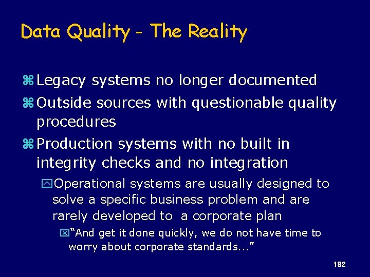 Data Quality - The Reality z Legacy systems no longer documented z Outside sources