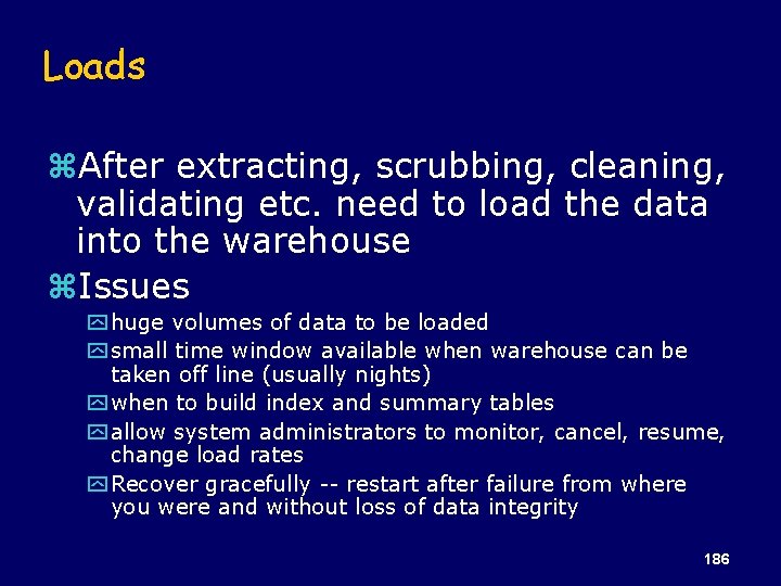 Loads z. After extracting, scrubbing, cleaning, validating etc. need to load the data into