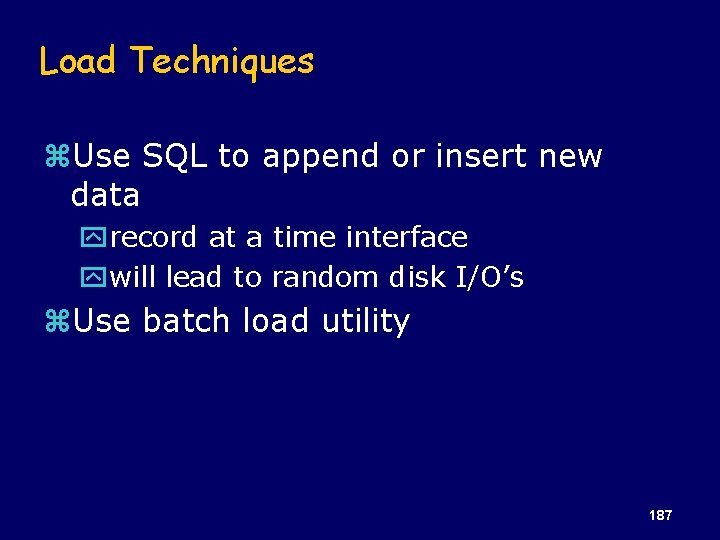 Load Techniques z. Use SQL to append or insert new data yrecord at a