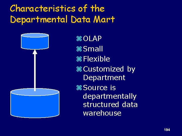 Characteristics of the Departmental Data Mart z OLAP z Small z Flexible z Customized