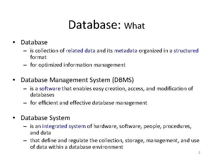 Database: What • Database – is collection of related data and its metadata organized