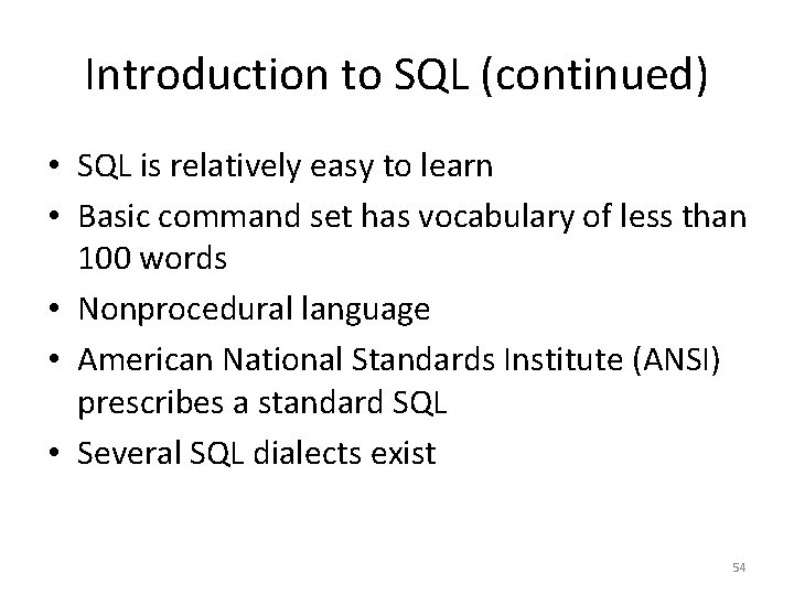 Introduction to SQL (continued) • SQL is relatively easy to learn • Basic command