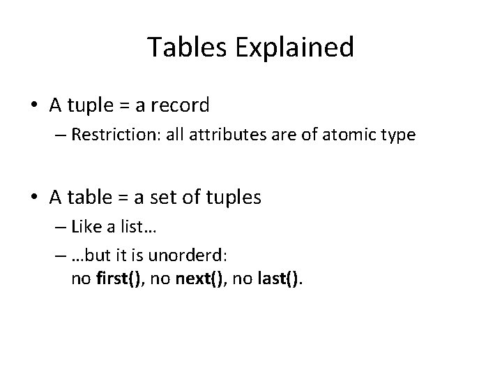 Tables Explained • A tuple = a record – Restriction: all attributes are of