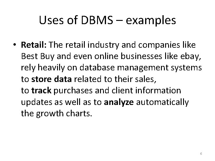 Uses of DBMS – examples • Retail: The retail industry and companies like Best