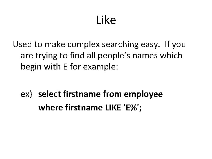 Like Used to make complex searching easy. If you are trying to find all