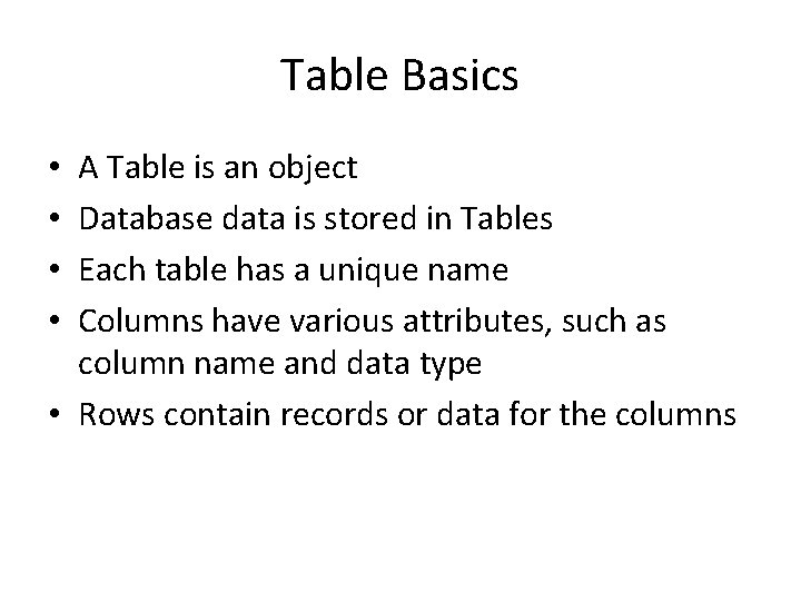 Table Basics A Table is an object Database data is stored in Tables Each