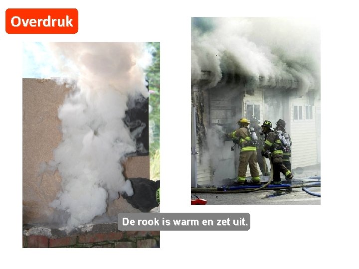 Overdruk De rook is warm en zet uit. 