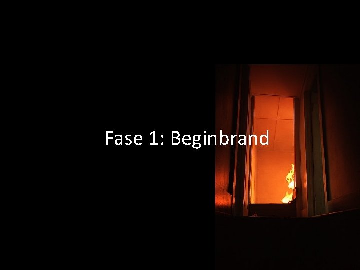 Fase 1: Beginbrand 