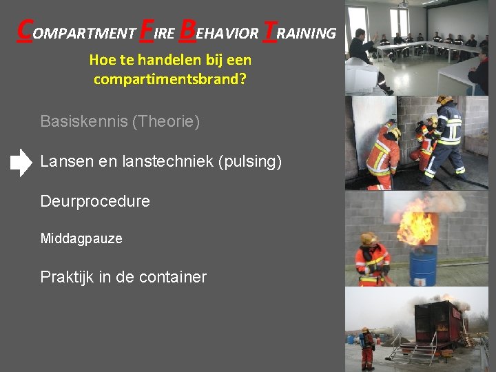 COMPARTMENT FIRE BEHAVIOR TRAINING Hoe te handelen bij een compartimentsbrand? Basiskennis (Theorie) Lansen en