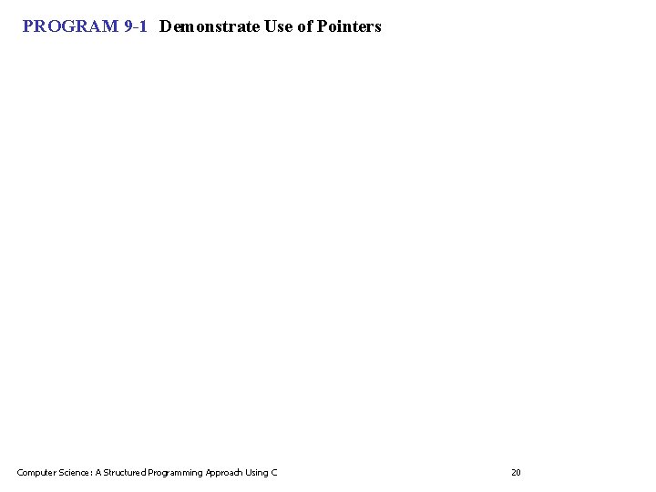 PROGRAM 9 -1 Demonstrate Use of Pointers Computer Science: A Structured Programming Approach Using