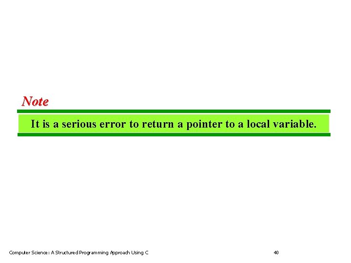 Note It is a serious error to return a pointer to a local variable.