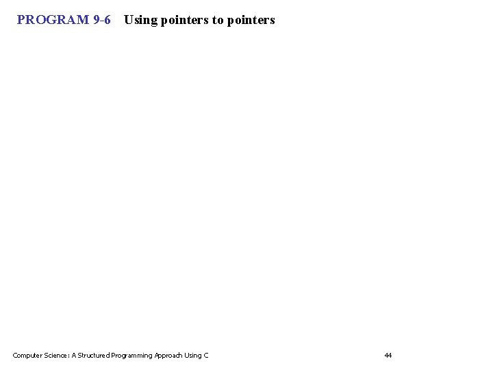 PROGRAM 9 -6 Using pointers to pointers Computer Science: A Structured Programming Approach Using