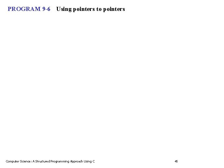 PROGRAM 9 -6 Using pointers to pointers Computer Science: A Structured Programming Approach Using