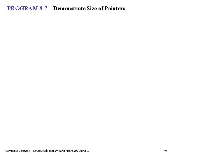 PROGRAM 9 -7 Demonstrate Size of Pointers Computer Science: A Structured Programming Approach Using