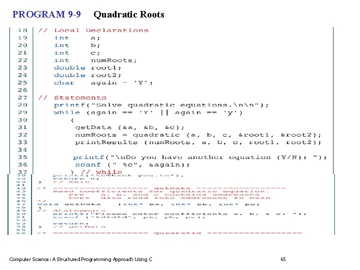 PROGRAM 9 -9 Quadratic Roots Computer Science: A Structured Programming Approach Using C 65