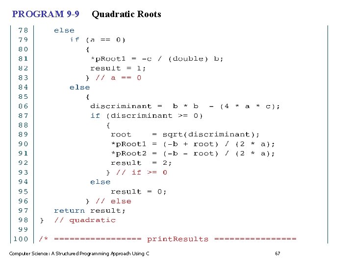 PROGRAM 9 -9 Quadratic Roots Computer Science: A Structured Programming Approach Using C 67