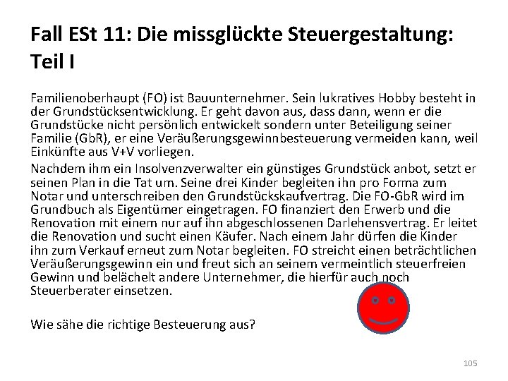 Fall ESt 11: Die missglückte Steuergestaltung: Teil I Familienoberhaupt (FO) ist Bauunternehmer. Sein lukratives