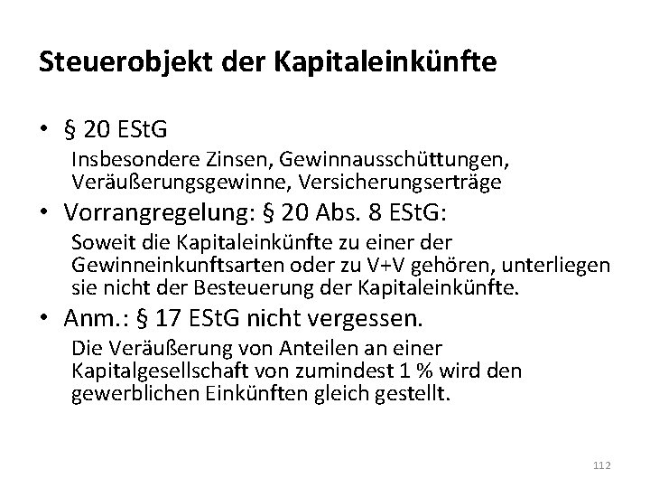 Steuerobjekt der Kapitaleinkünfte • § 20 ESt. G Insbesondere Zinsen, Gewinnausschüttungen, Veräußerungsgewinne, Versicherungserträge •