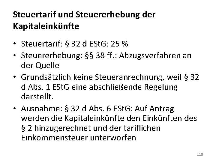 Steuertarif und Steuererhebung der Kapitaleinkünfte • Steuertarif: § 32 d ESt. G: 25 %