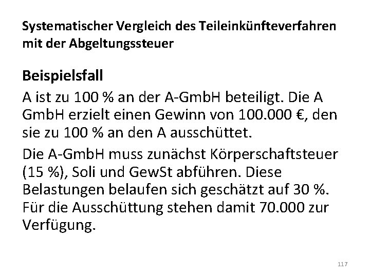 Systematischer Vergleich des Teileinkünfteverfahren mit der Abgeltungssteuer Beispielsfall A ist zu 100 % an