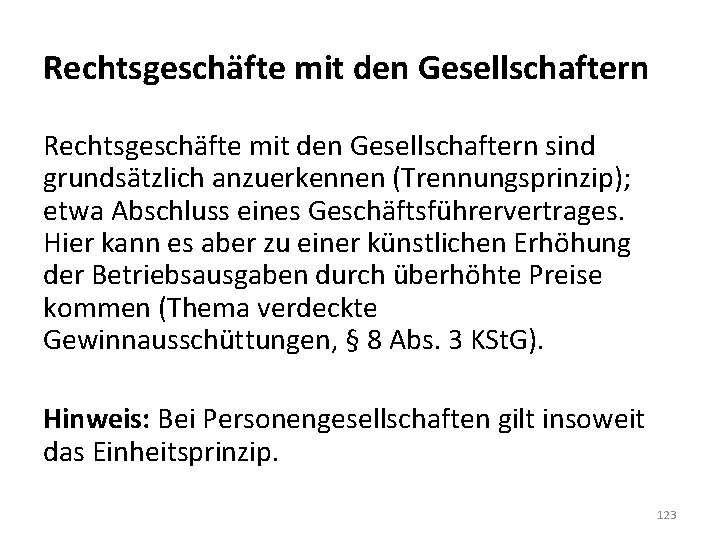 Rechtsgeschäfte mit den Gesellschaftern sind grundsätzlich anzuerkennen (Trennungsprinzip); etwa Abschluss eines Geschäftsführervertrages. Hier kann